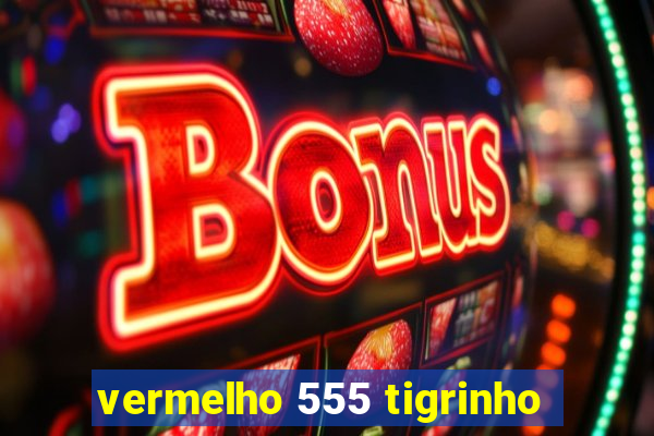 vermelho 555 tigrinho